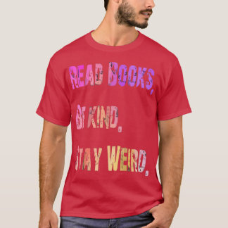 Funny Read Books Be Kind Stay Weird 7 T-Shirt