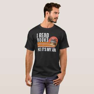 Funny Reading I Read Books Like It's My Job T-Shirt