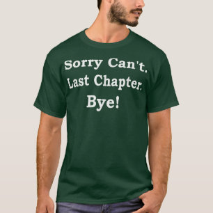 Funny Reading Sorry Can't Last Chapter Bye Book Lo T-Shirt