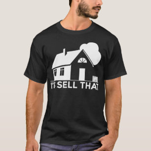 Funny Real Estate Agent House Seller Id Sell That T-Shirt