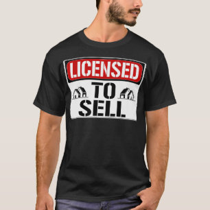 Funny Real Estate Agent Quote Licensed To Sell Pr T-Shirt
