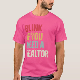 Funny Real Estate Agent Retro Blink If You Need A T-Shirt