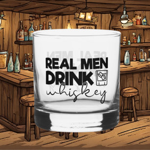 Funny real men drink whiskey whiskey glass