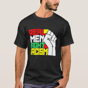 Funny Real Men Fight Racism T-Shirt