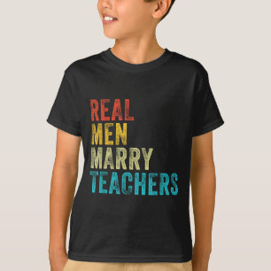 Funny Real Men Marry Teachers Future T-Shirt