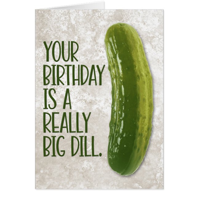 Funny “Really Big Dill” Pickle Birthday Card (Front)