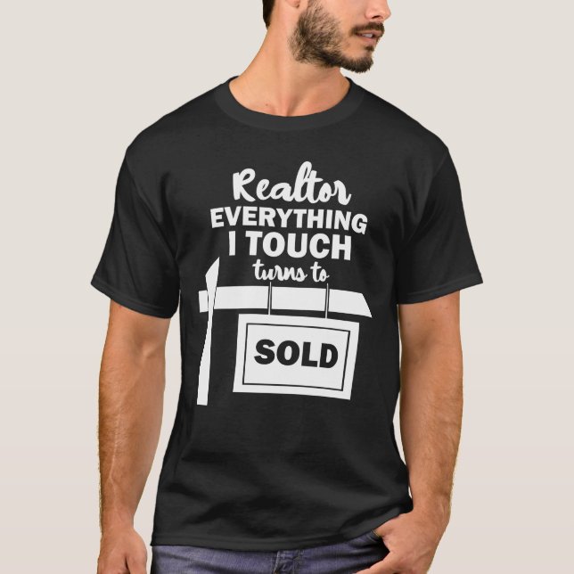 Funny Realtor Everything I Touch Turns To Sold T-Shirt (Front)