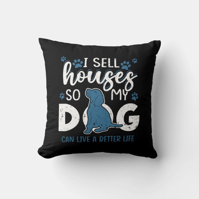 Funny Realtor I Sell Houses so my Dog Can Live a B Cushion (Front)