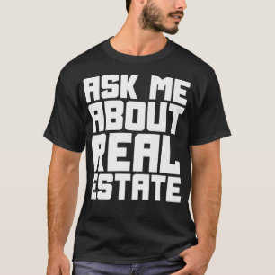 Funny Realtor Real Estate Agent Ask Me About Real T-Shirt