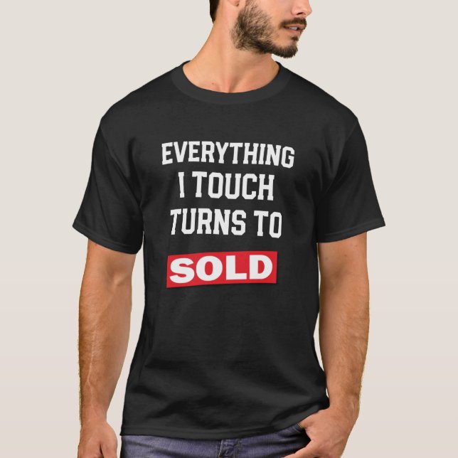 Funny Realtor Shirt Everything I touch turns sold (Front)