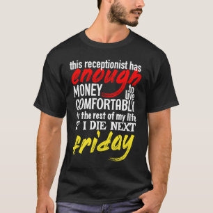 Funny Receptionist Enough Money Till Next Friday T-Shirt