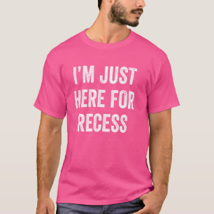 Funny Recess Enthusiast I'm Just Here for Recess T-Shirt