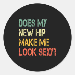Funny Recovery Get Well Does My New Hip Make Me Lo Classic Round Sticker
