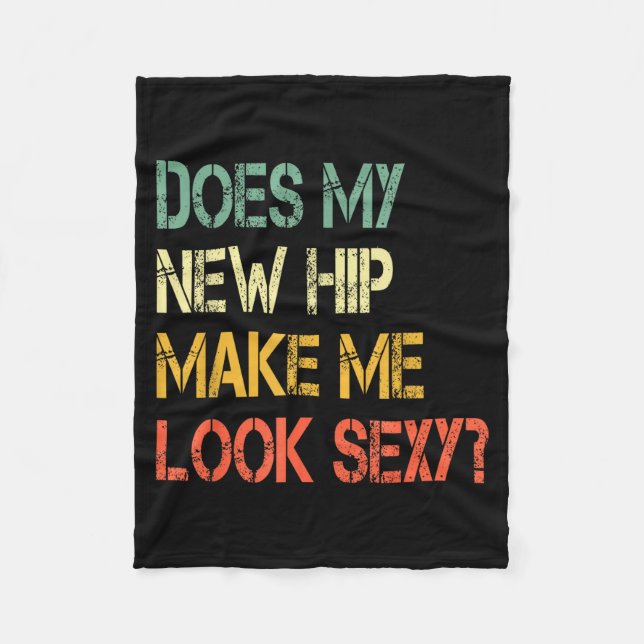 Funny Recovery Get Well Does My New Hip Make Me Lo Fleece Blanket (Front)