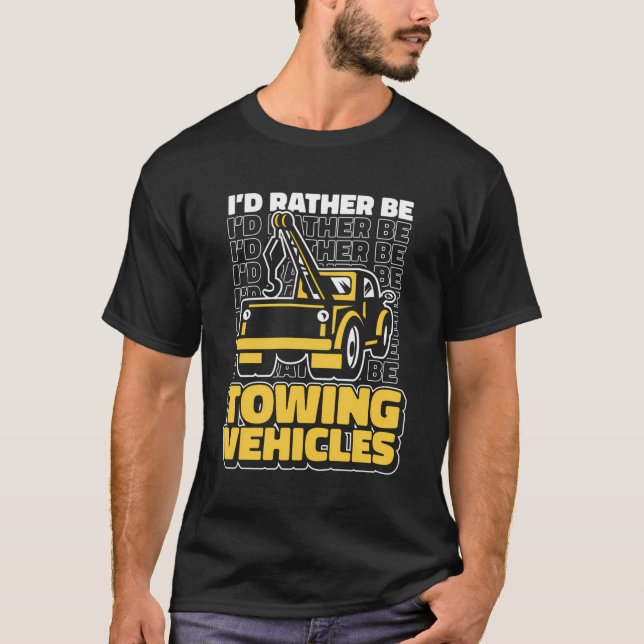 Funny Recovery Vehicle Operator - Towing Tow Truck T-Shirt (Front)