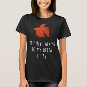 Funny Red Betta Fish Lover - I'm Only Talking To M T-Shirt