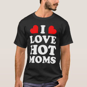 Funny Red Heart Mother I Heart Hot Moms I Love Hot T-Shirt