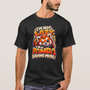 Funny Red Panda – I'm in Panda Saving Mode T-Shirt