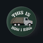 Funny Refuse Trash Truck Driver This is How I Roll 6 Cm Round Badge<br><div class="desc">This funny button for a refuse truck driver features a grey garbage truck inside the hilarious phrase This is How I Roll. A cool pop culture reference for a trash truck driver who likes modern humor. Cute personalized design for city vehicle drivers with their custom text.</div>