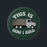 Funny Refuse Trash Truck Driver This is How I Roll 6 Cm Round Badge<br><div class="desc">This funny button for a refuse truck driver features a grey garbage truck inside the hilarious phrase This is How I Roll. A cool pop culture reference for a trash truck driver who likes modern humor. Cute personalized design for city vehicle drivers with their custom text.</div>