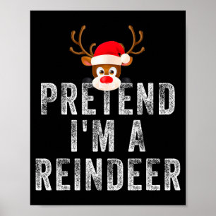 Funny Reindeer Christmas Costume Pretend I'm A Rei Poster