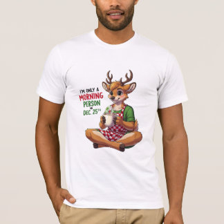 Funny Reindeer Christmas Morning Person Quote T-Shirt