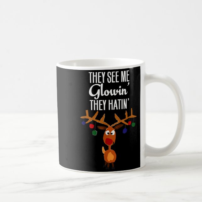 Funny Reindeer “they See Me Glowin’ They Hatin’” C Coffee Mug (Right)