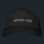 Funny Relatable Life Quote Cold Freezing Custom  Embroidered Hat<br><div class="desc">Stay warm in spirit (even if you're always cold) with this trendy distressed black cap featuring the embroidered phrase always cold in simple white text. Perfect for those who can’t go anywhere without a sweater, this hat combines relatable humour with minimalist style. The distressed details add a modern, casual vibe,...</div>
