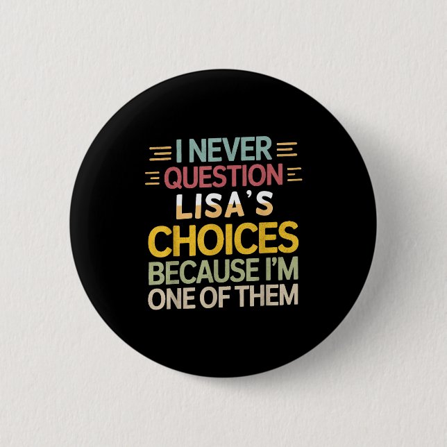 Funny Relationship Quote I Never Question Lisa’s C 6 Cm Round Badge (Front)