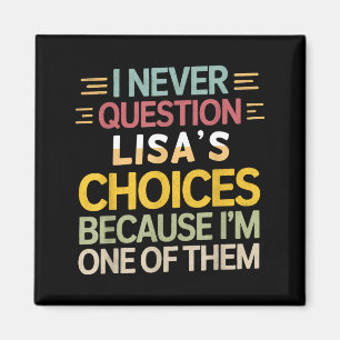 Funny Relationship Quote I Never Question Lisa’s C Magnet