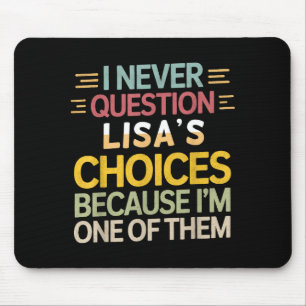 Funny Relationship Quote I Never Question Lisa’s C Mouse Mat