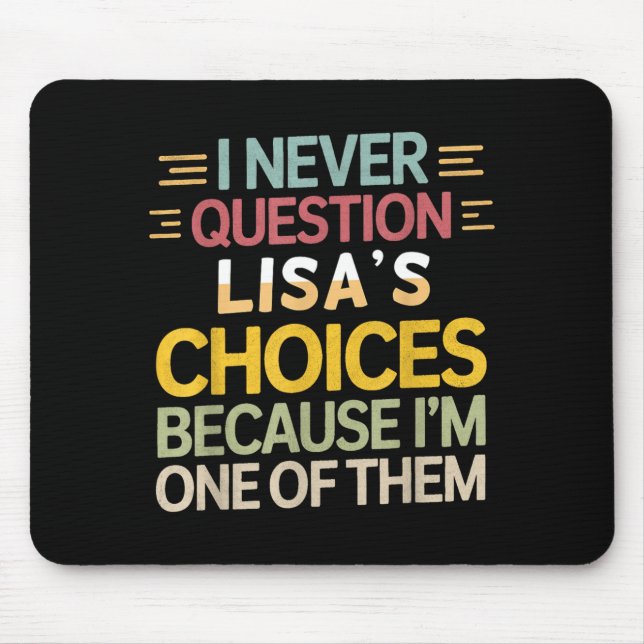 Funny Relationship Quote I Never Question Lisa’s C Mouse Mat (Front)