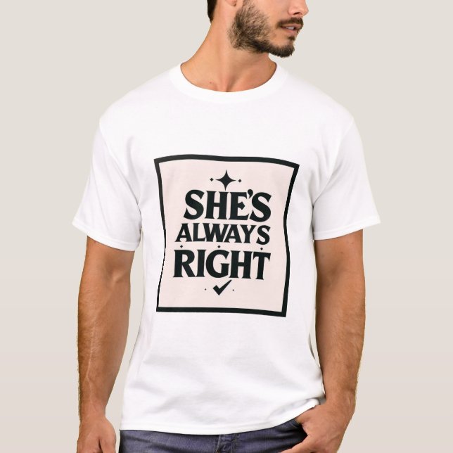 Funny Relationship Rules - She Is Always Right T-Shirt (Front)