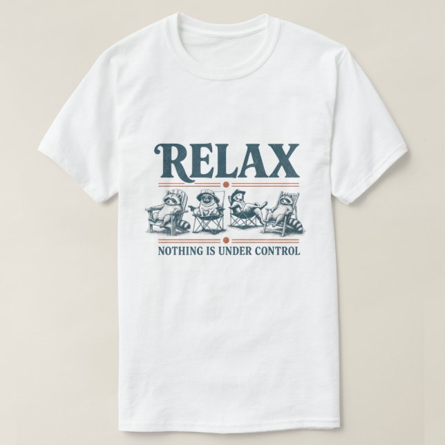 Funny Relax Nothing Is Under Control Camping T-Shirt (Design Front)