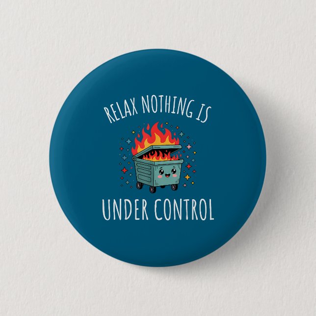 Funny Relax Nothing Is Under Control Kawaii Dumpst 6 Cm Round Badge (Front)