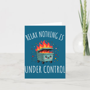 Funny Relax Nothing Is Under Control Kawaii Dumpst Card