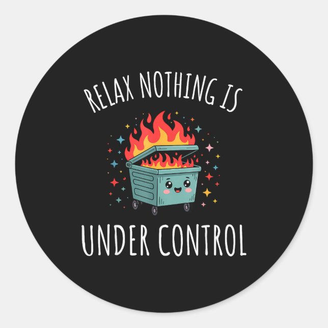 Funny Relax Nothing Is Under Control Kawaii Dumpst Classic Round Sticker (Front)