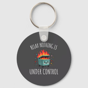 Funny Relax Nothing Is Under Control Kawaii Dumpst Key Ring