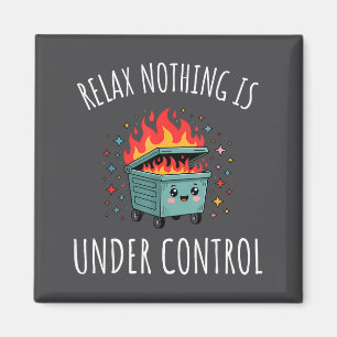 Funny Relax Nothing Is Under Control Kawaii Dumpst Magnet