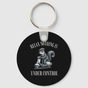 Funny Relax Nothing Is Under Control Scooter Squir Key Ring