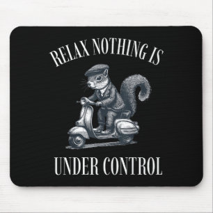 Funny Relax Nothing Is Under Control Scooter Squir Mouse Mat