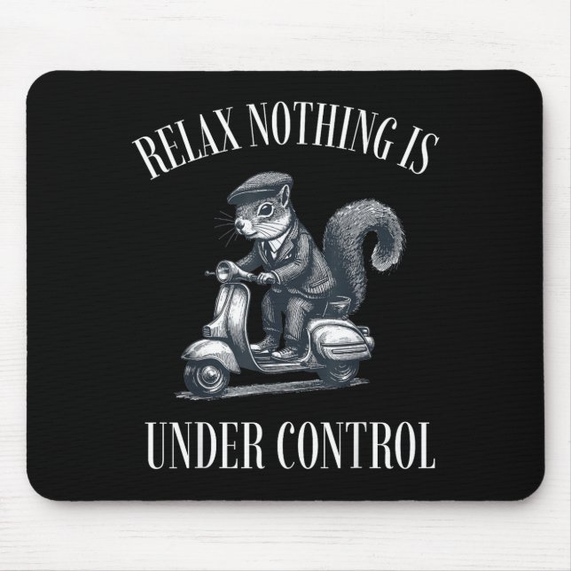 Funny Relax Nothing Is Under Control Scooter Squir Mouse Mat (Front)
