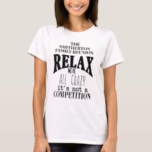 Funny Relax We're All Crazy Family Reunion T-Shirt