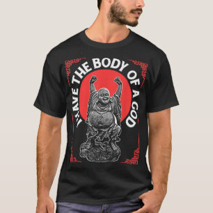 Funny Religious Buddhism Have Body Of God Too Bad  T-Shirt