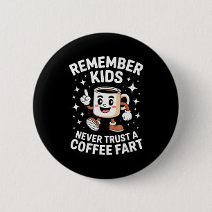 Funny Remember Never Trust A Coffee Fart Adult Wom 6 Cm Round Badge
