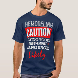 Funny Remodeling  CAUTION Remodeling T-Shirt