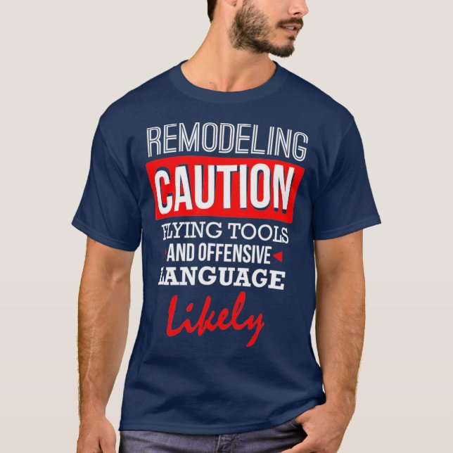 Funny Remodeling  CAUTION Remodeling T-Shirt (Front)