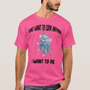 Funny Remy I Don'T Want To Cook Anymore I Want To T-Shirt
