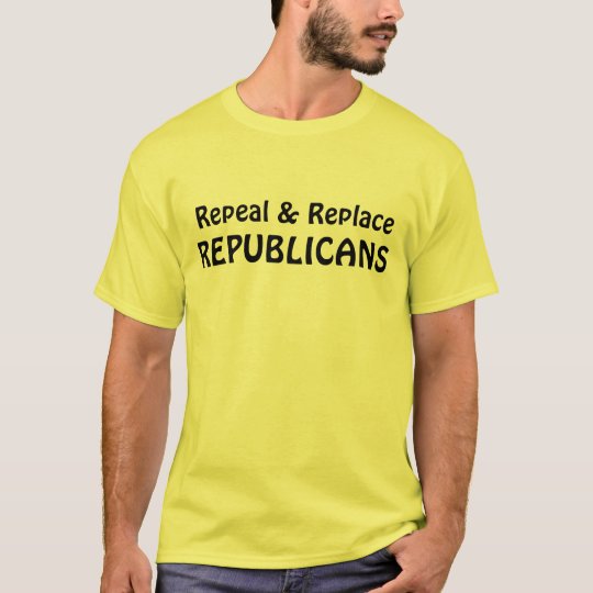 Funny "Repeal & Replace Republicans" T-Shirt