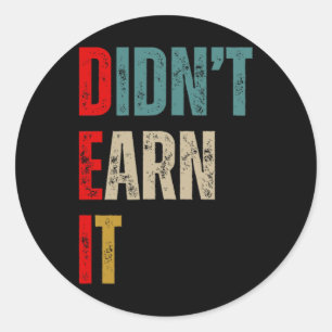 Funny Republican Dei Didn't Earn It Classic Round Sticker